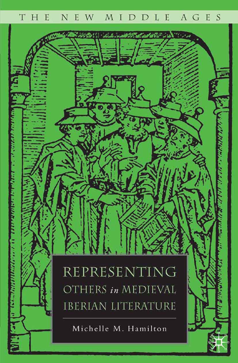 Titlebook: Representing Others in Medieval Iberian Literature; Michelle M. Hamilton Book 2007 Palgrave Macmillan, a division of Nature America Inc. 2 Titlebook: Representing Others in Medieval Iberian Literature; Michelle M. Hamilton Book 2007 Palgrave Macmillan, a division of Nature America Inc. 2