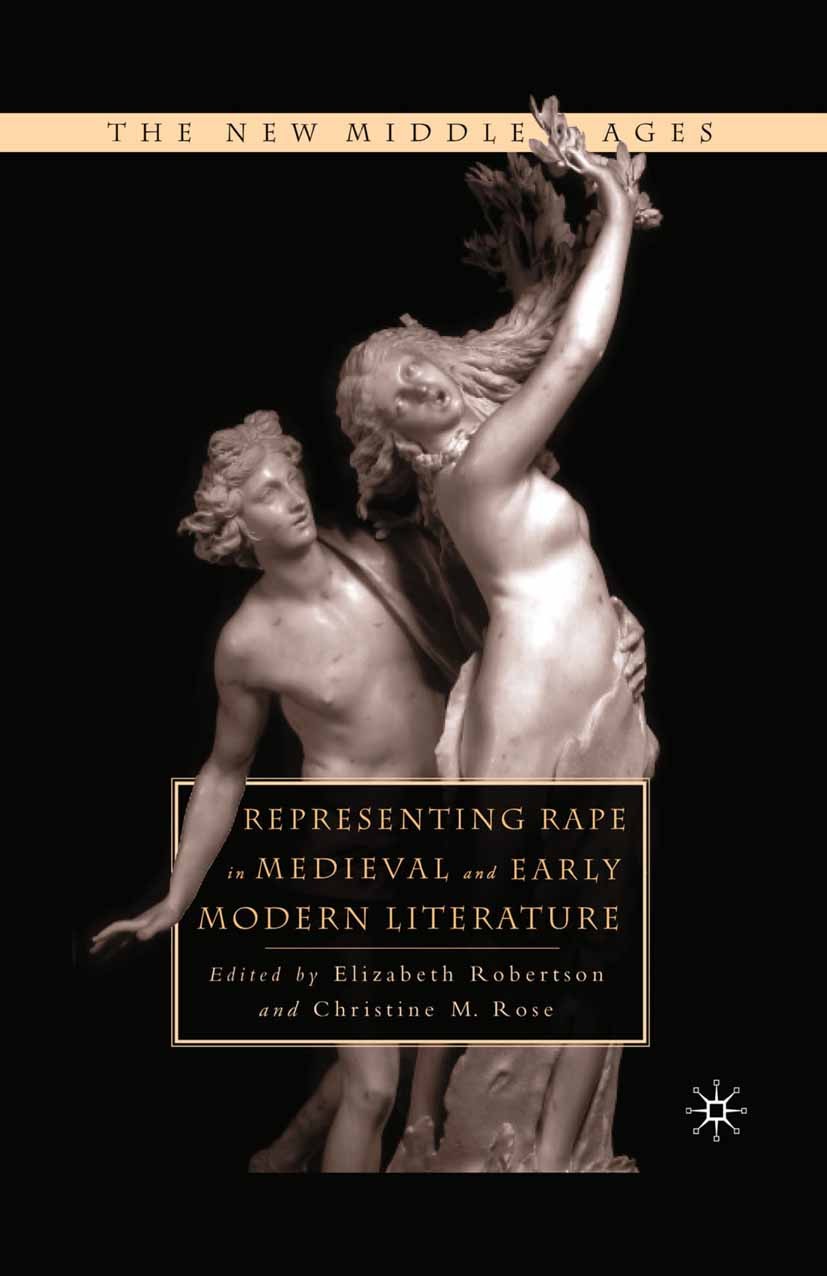 Titlebook: Representing Rape in Medieval and Early Modern Literature; Elizabeth Robertson,Christine M. Rose Book 2001 Palgrave Macmillan, a division Titlebook: Representing Rape in Medieval and Early Modern Literature; Elizabeth Robertson,Christine M. Rose Book 2001 Palgrave Macmillan, a division