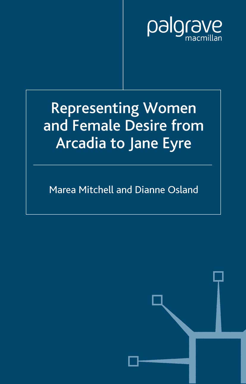 Titlebook: Representing Women and Female Desire From Arcadia to Jane Eyre; Marea Mitchell,Dianne Osland Book 2005 Palgrave Macmillan, a division of M Titlebook: Representing Women and Female Desire From Arcadia to Jane Eyre; Marea Mitchell,Dianne Osland Book 2005 Palgrave Macmillan, a division of M