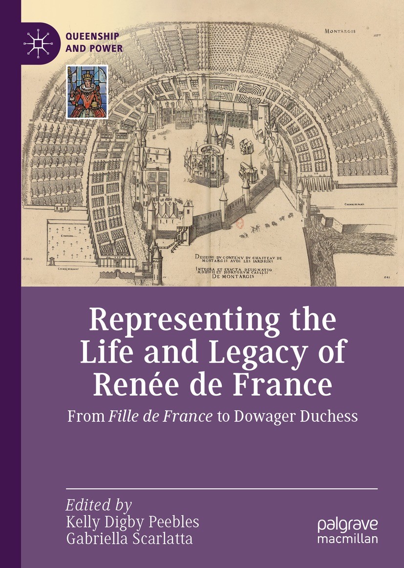 Titlebook: Representing the Life and Legacy of Renée de France; From Fille de France Kelly Digby Peebles,Gabriella Scarlatta Book 2021 The Editor(s) ( Titlebook: Representing the Life and Legacy of Renée de France; From Fille de France Kelly Digby Peebles,Gabriella Scarlatta Book 2021 The Editor(s) (