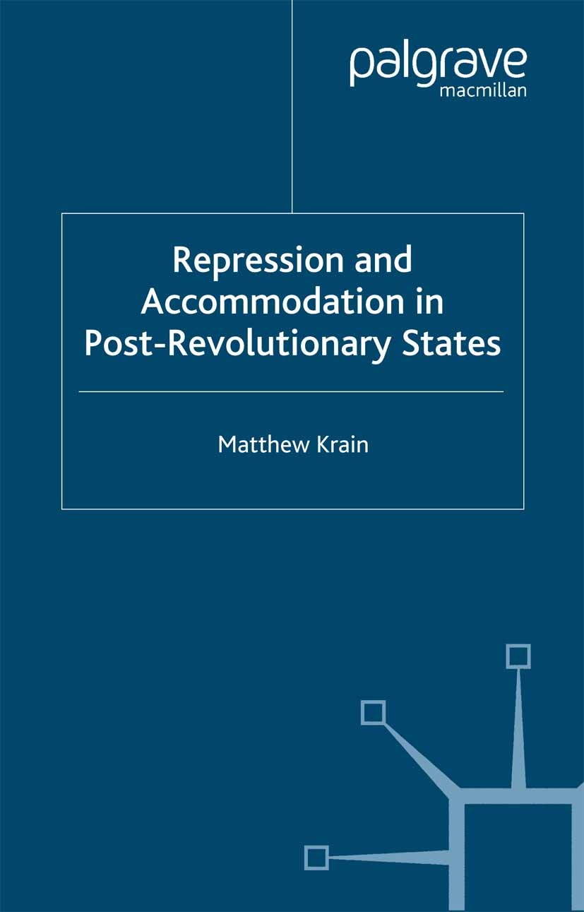 Titlebook: Repression and Accommodation in Post-Revolutionary States; Matthew Krain Book 2000 Matthew Krain 2000 Cold War.Policy.revolution.war.democ Titlebook: Repression and Accommodation in Post-Revolutionary States; Matthew Krain Book 2000 Matthew Krain 2000 Cold War.Policy.revolution.war.democ