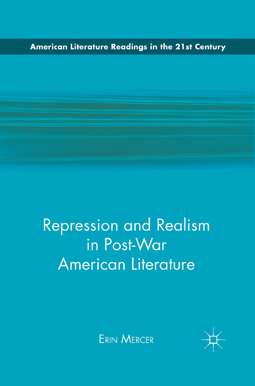Titlebook: Repression and Realism in Post-War American Literature; Erin Mercer Book 2011 Erin Mercer 2011 America.Amerikanische Literatur.fiction.rea Titlebook: Repression and Realism in Post-War American Literature; Erin Mercer Book 2011 Erin Mercer 2011 America.Amerikanische Literatur.fiction.rea