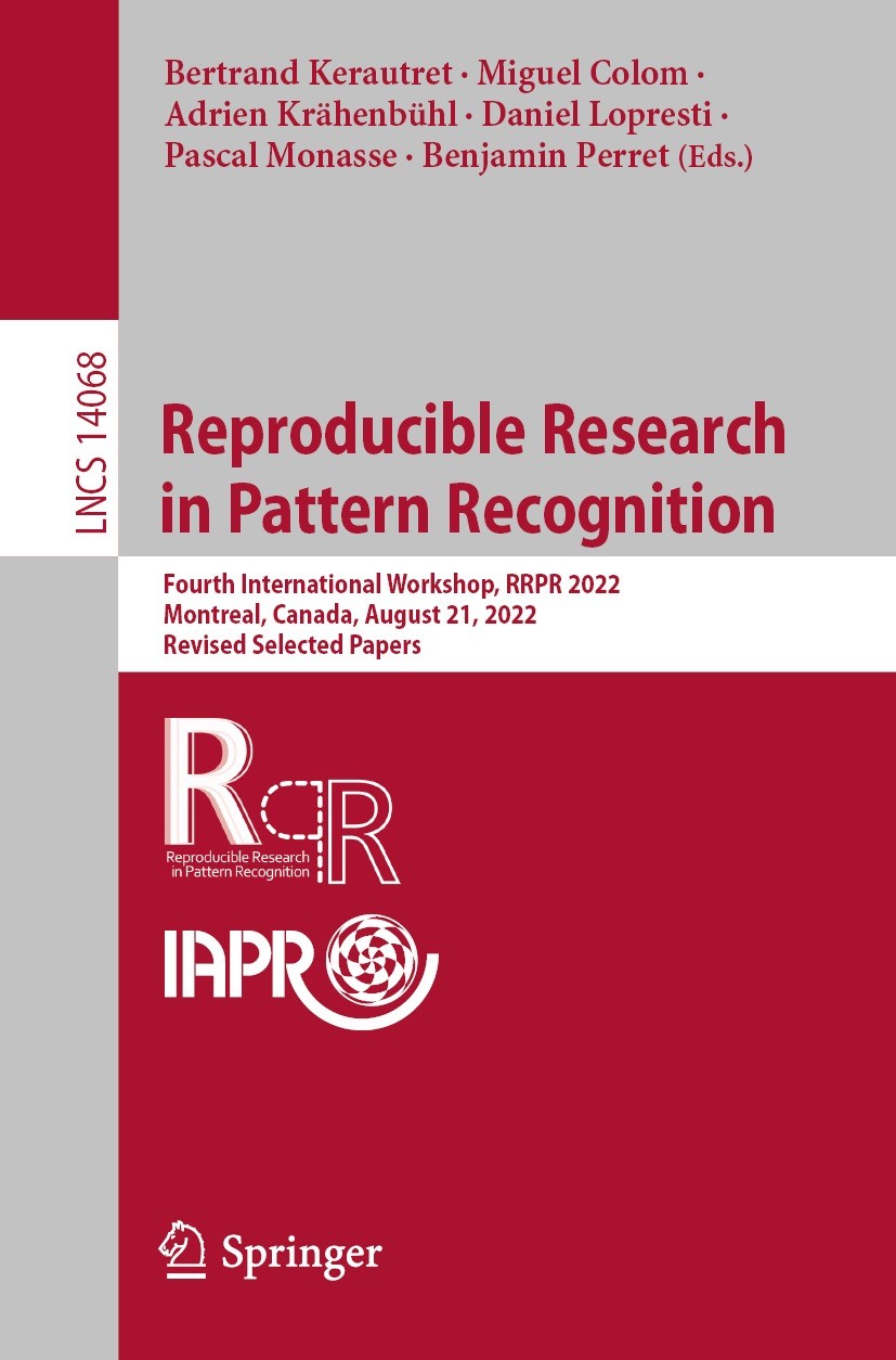 Titlebook: Reproducible Research in Pattern Recognition; Fourth International Bertrand Kerautret,Miguel Colom,Benjamin Perret Conference proceedings 2 Titlebook: Reproducible Research in Pattern Recognition; Fourth International Bertrand Kerautret,Miguel Colom,Benjamin Perret Conference proceedings 2