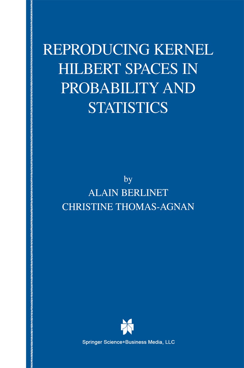 Titlebook: Reproducing Kernel Hilbert Spaces in Probability and Statistics; Alain Berlinet,Christine Thomas-Agnan Book 2004 Springer Science+Business Titlebook: Reproducing Kernel Hilbert Spaces in Probability and Statistics; Alain Berlinet,Christine Thomas-Agnan Book 2004 Springer Science+Business