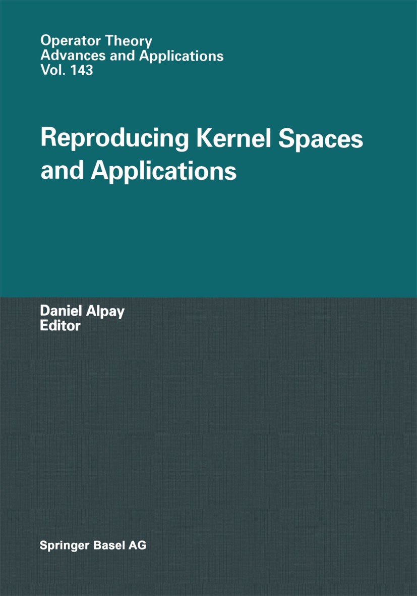 Titlebook: Reproducing Kernel Spaces and Applications; Daniel Alpay Book 2003 Springer Basel AG 2003 Complex analysis.Functional analysis.Hilbert spa Titlebook: Reproducing Kernel Spaces and Applications; Daniel Alpay Book 2003 Springer Basel AG 2003 Complex analysis.Functional analysis.Hilbert spa