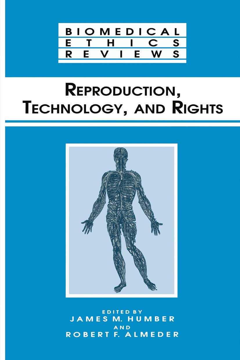 Titlebook: Reproduction, Technology, and Rights; James M. Humber,Robert F. Almeder Book 1996 Springer Science+Business Media New York 1996 Embryo.eth Titlebook: Reproduction, Technology, and Rights; James M. Humber,Robert F. Almeder Book 1996 Springer Science+Business Media New York 1996 Embryo.eth