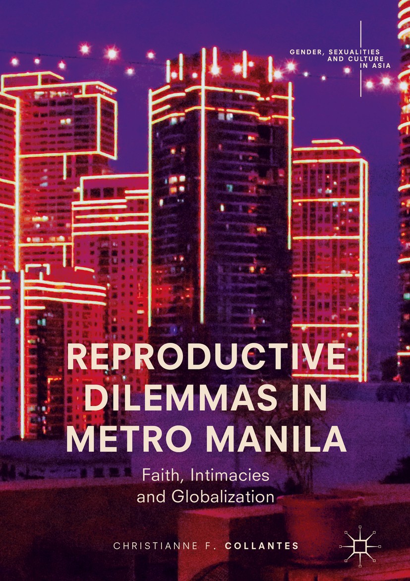 Titlebook: Reproductive Dilemmas in Metro Manila; Faith, Intimacies an Christianne F. Collantes Book 2018 The Editor(s) (if applicable) and The Author Titlebook: Reproductive Dilemmas in Metro Manila; Faith, Intimacies an Christianne F. Collantes Book 2018 The Editor(s) (if applicable) and The Author