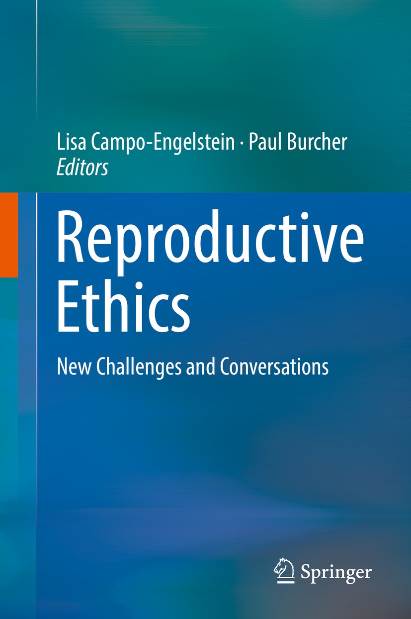 Titlebook: Reproductive Ethics; New Challenges and C Lisa Campo-Engelstein,Paul Burcher Conference proceedings 2017 Springer International Publishing Titlebook: Reproductive Ethics; New Challenges and C Lisa Campo-Engelstein,Paul Burcher Conference proceedings 2017 Springer International Publishing
