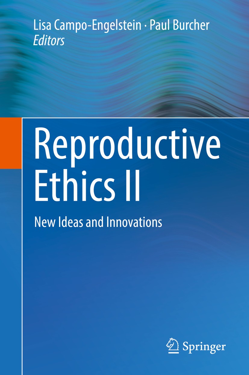 Titlebook: Reproductive Ethics II; New Ideas and Innova Lisa Campo-Engelstein,Paul Burcher Conference proceedings 2018 Springer International Publishi Titlebook: Reproductive Ethics II; New Ideas and Innova Lisa Campo-Engelstein,Paul Burcher Conference proceedings 2018 Springer International Publishi