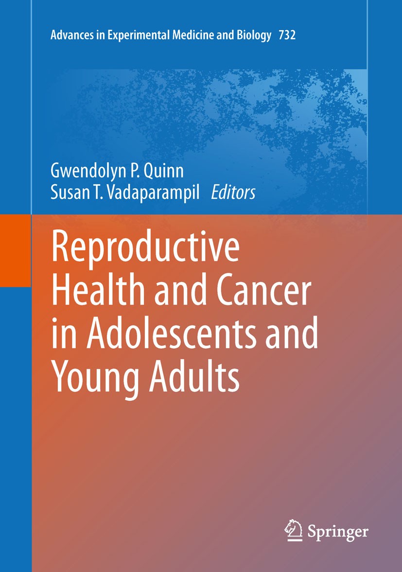 Titlebook: Reproductive Health and Cancer in Adolescents and Young Adults; Gwendolyn P. Quinn,Susan T. Vadaparampil Book 2012 The Editor(s) (if appli Titlebook: Reproductive Health and Cancer in Adolescents and Young Adults; Gwendolyn P. Quinn,Susan T. Vadaparampil Book 2012 The Editor(s) (if appli