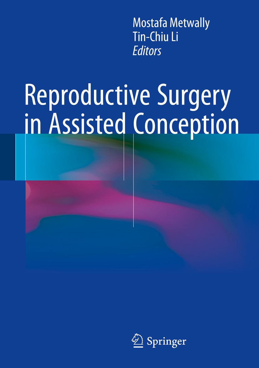 Titlebook: Reproductive Surgery in Assisted Conception; Mostafa Metwally,Tin-Chiu Li Book 2015 Springer-Verlag London 2015 Assisted Conception.Assist Titlebook: Reproductive Surgery in Assisted Conception; Mostafa Metwally,Tin-Chiu Li Book 2015 Springer-Verlag London 2015 Assisted Conception.Assist