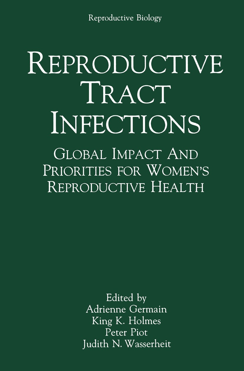 Titlebook: Reproductive Tract Infections; Global Impact and Pr Adrienne Germain,King K. Holmes,Judith N. Wasserhe Book 1992 Springer Science+Business Titlebook: Reproductive Tract Infections; Global Impact and Pr Adrienne Germain,King K. Holmes,Judith N. Wasserhe Book 1992 Springer Science+Business