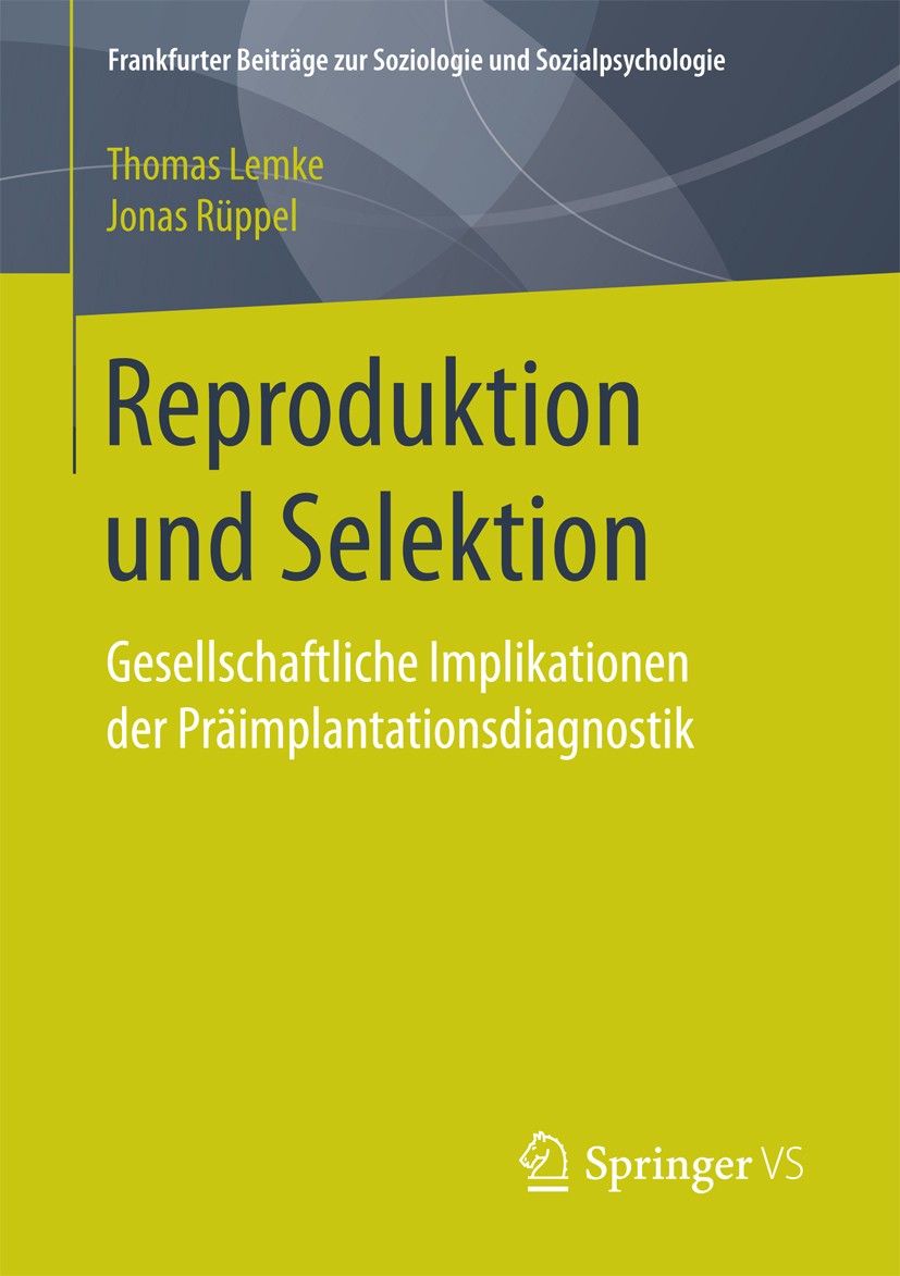 Titlebook: Reproduktion und Selektion; Gesellschaftliche Im Thomas Lemke,Jonas Rüppel Book 2017 Springer Fachmedien Wiesbaden GmbH 2017 Technikfolgena Titlebook: Reproduktion und Selektion; Gesellschaftliche Im Thomas Lemke,Jonas Rüppel Book 2017 Springer Fachmedien Wiesbaden GmbH 2017 Technikfolgena