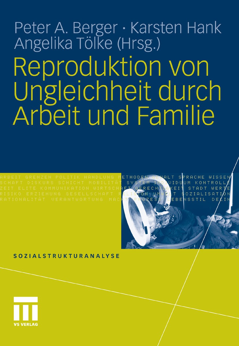 Titlebook: Reproduktion von Ungleichheit durch Arbeit und Familie; Peter A. Berger,Karsten Hank,Angelika Tölke Book 2011 VS Verlag für Sozialwissensc Titlebook: Reproduktion von Ungleichheit durch Arbeit und Familie; Peter A. Berger,Karsten Hank,Angelika Tölke Book 2011 VS Verlag für Sozialwissensc