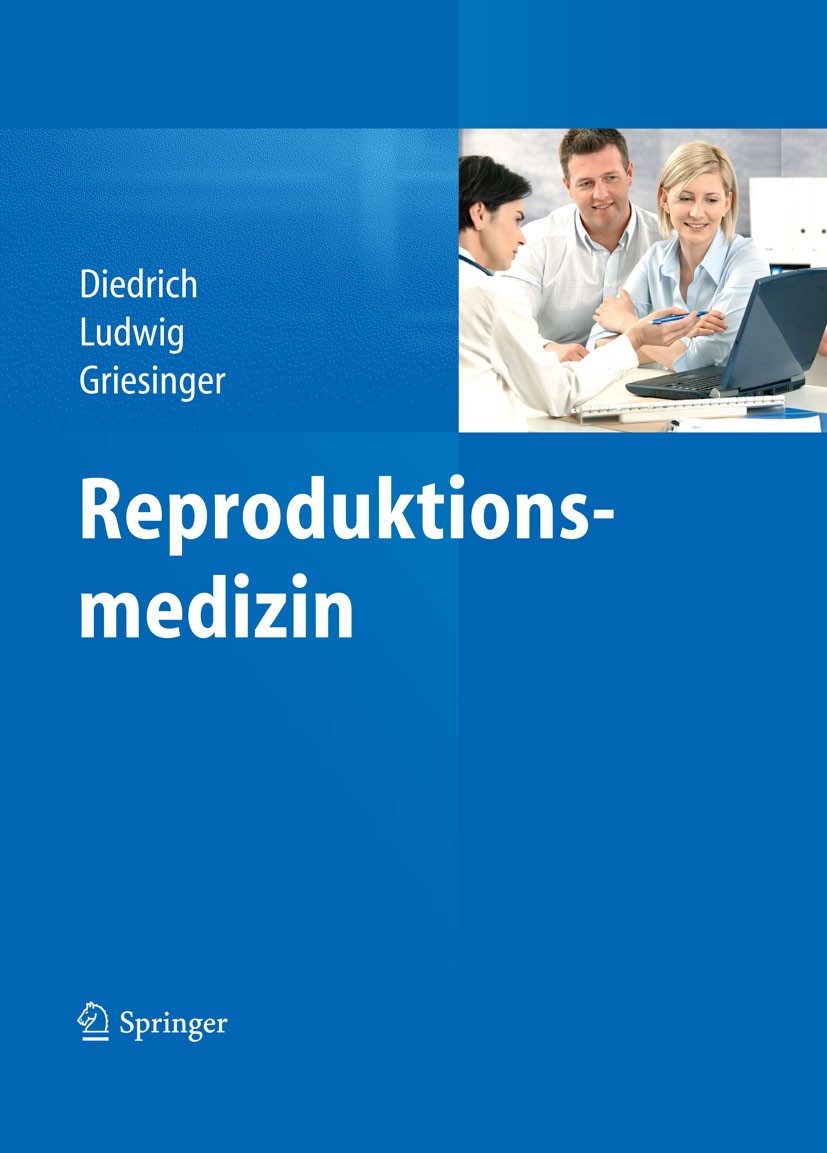 Titlebook: Reproduktionsmedizin; Klaus Diedrich,Michael Ludwig,Georg Griesinger Book 20131st edition Springer-Verlag Berlin Heidelberg 2013 Titlebook: Reproduktionsmedizin; Klaus Diedrich,Michael Ludwig,Georg Griesinger Book 20131st edition Springer-Verlag Berlin Heidelberg 2013