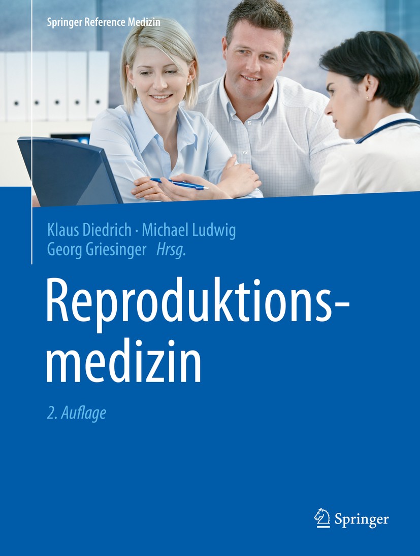 Titlebook: Reproduktionsmedizin; Klaus Diedrich,Michael Ludwig,Georg Griesinger Book 2020Latest edition Springer-Verlag GmbH Deutschland, ein Teil vo Titlebook: Reproduktionsmedizin; Klaus Diedrich,Michael Ludwig,Georg Griesinger Book 2020Latest edition Springer-Verlag GmbH Deutschland, ein Teil vo