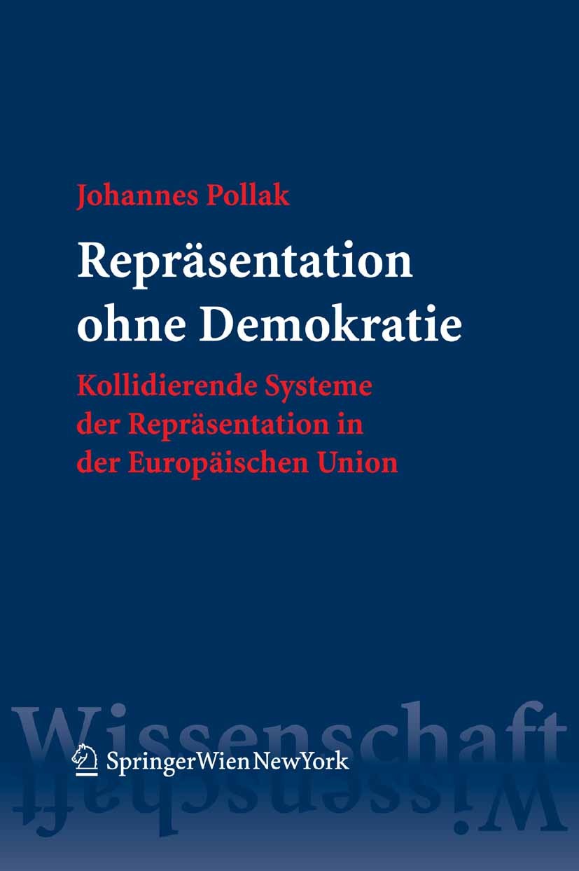 Titlebook: Repräsentation ohne Demokratie; Kollidierende System Johannes Pollak Book 2007Latest edition Springer-Verlag Vienna 2007 Direktwahl.Europäi Titlebook: Repräsentation ohne Demokratie; Kollidierende System Johannes Pollak Book 2007Latest edition Springer-Verlag Vienna 2007 Direktwahl.Europäi