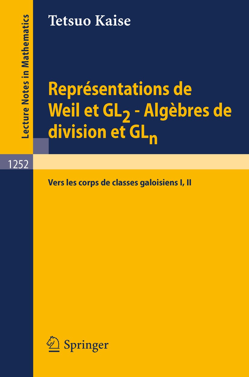 Titlebook: Représentations de Weil et GL2 - Algèbres de division et GLn; Vers les corps de cl Tetsuo Kaise Book 1987 Springer-Verlag Berlin Heidelberg Titlebook: Représentations de Weil et GL2 - Algèbres de division et GLn; Vers les corps de cl Tetsuo Kaise Book 1987 Springer-Verlag Berlin Heidelberg