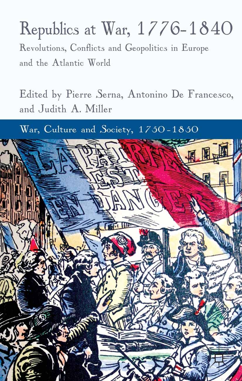 Titlebook: Republics at War, 1776-1840; Revolutions, Conflic Pierre Serna (Professor, Director),Antonino France Book 2013 Palgrave Macmillan, a divisi Titlebook: Republics at War, 1776-1840; Revolutions, Conflic Pierre Serna (Professor, Director),Antonino France Book 2013 Palgrave Macmillan, a divisi