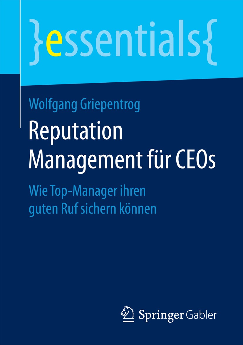 Titlebook: Reputation Management für CEOs; Wie Top-Manager ihre Wolfgang Griepentrog Book 2017 Springer Fachmedien Wiesbaden GmbH, ein Teil von Spring Titlebook: Reputation Management für CEOs; Wie Top-Manager ihre Wolfgang Griepentrog Book 2017 Springer Fachmedien Wiesbaden GmbH, ein Teil von Spring