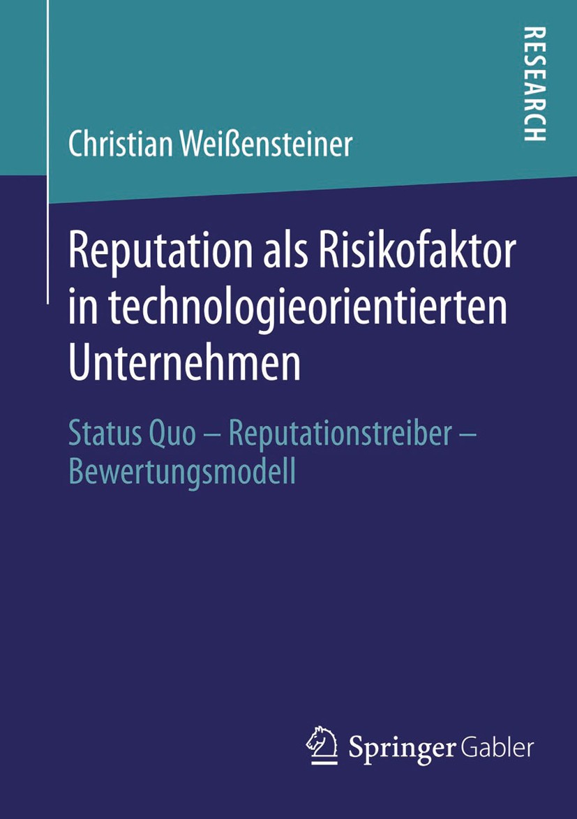 Titlebook: Reputation als Risikofaktor in technologieorientierten Unternehmen; Status Quo – Reputat Christian Weißensteiner Book 2014 Springer Fachmed Titlebook: Reputation als Risikofaktor in technologieorientierten Unternehmen; Status Quo – Reputat Christian Weißensteiner Book 2014 Springer Fachmed