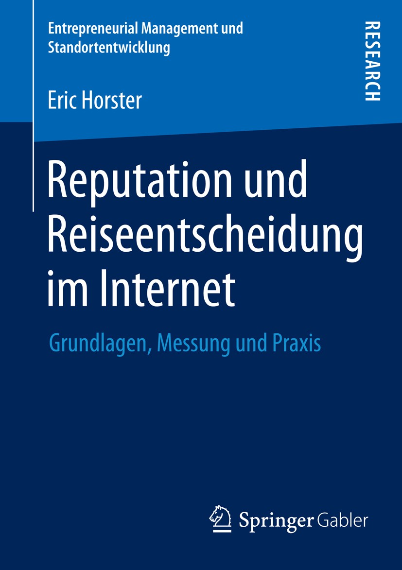 Titlebook: Reputation und Reiseentscheidung im Internet; Grundlagen, Messung Eric Horster Book 2013 Springer Fachmedien Wiesbaden 2013 Destinationsma Titlebook: Reputation und Reiseentscheidung im Internet; Grundlagen, Messung Eric Horster Book 2013 Springer Fachmedien Wiesbaden 2013 Destinationsma