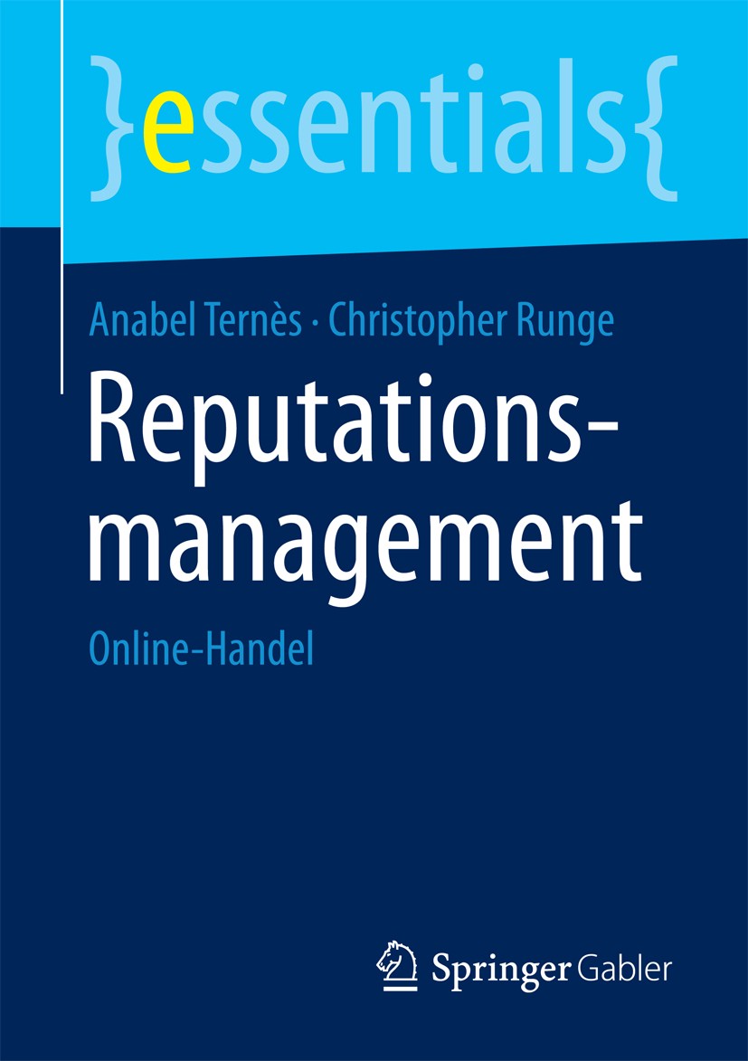 Titlebook: Reputationsmanagement; Online-Handel Anabel Ternès,Christopher Runge Book 2015 Springer Fachmedien Wiesbaden GmbH, ein Teil von Springer Na Titlebook: Reputationsmanagement; Online-Handel Anabel Ternès,Christopher Runge Book 2015 Springer Fachmedien Wiesbaden GmbH, ein Teil von Springer Na
