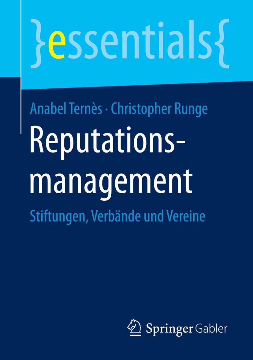 Titlebook: Reputationsmanagement; Stiftungen, Verbände Anabel Ternès,Christopher Runge Book 2016 Springer Fachmedien Wiesbaden GmbH, ein Teil von Spri Titlebook: Reputationsmanagement; Stiftungen, Verbände Anabel Ternès,Christopher Runge Book 2016 Springer Fachmedien Wiesbaden GmbH, ein Teil von Spri