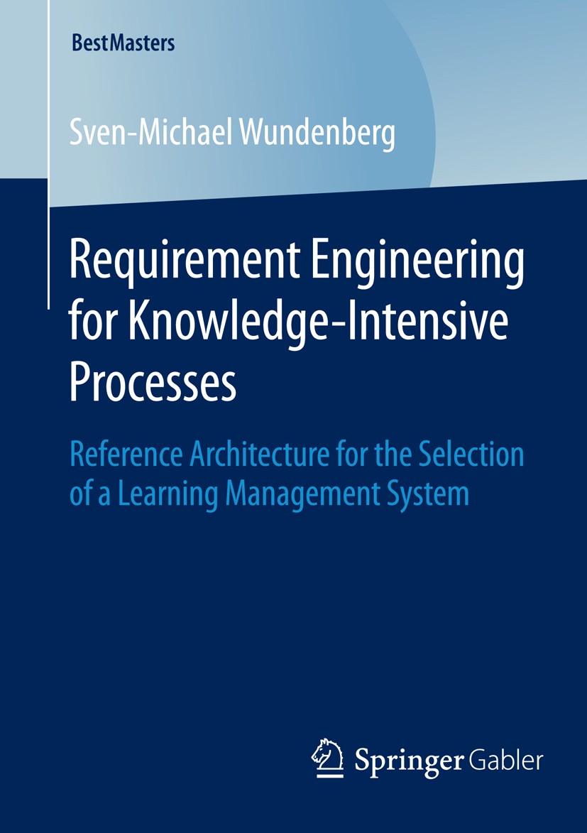 Titlebook: Requirement Engineering for Knowledge-Intensive Processes; Reference Architectu Sven-Michael Wundenberg Book 2015 Springer Fachmedien Wiesb Titlebook: Requirement Engineering for Knowledge-Intensive Processes; Reference Architectu Sven-Michael Wundenberg Book 2015 Springer Fachmedien Wiesb