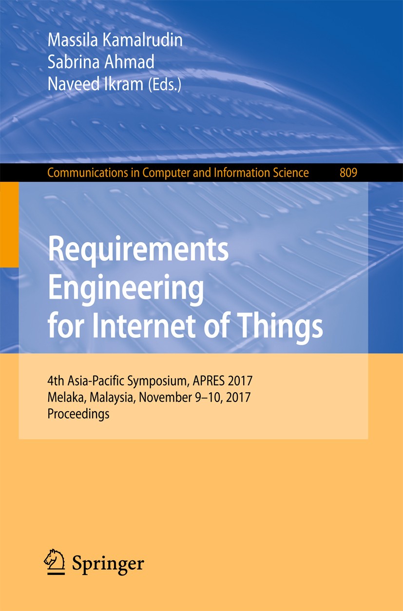 Titlebook: Requirements Engineering for Internet of Things; 4th Asia-Pacific Sym Massila Kamalrudin,Sabrina Ahmad,Naveed Ikram Conference proceedings Titlebook: Requirements Engineering for Internet of Things; 4th Asia-Pacific Sym Massila Kamalrudin,Sabrina Ahmad,Naveed Ikram Conference proceedings
