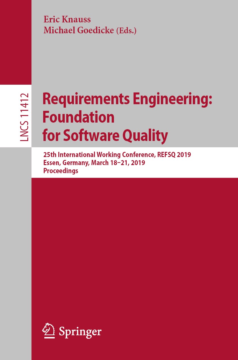 Titlebook: Requirements Engineering: Foundation for Software Quality; 25th International W Eric Knauss,Michael Goedicke Conference proceedings 2019 Sp Titlebook: Requirements Engineering: Foundation for Software Quality; 25th International W Eric Knauss,Michael Goedicke Conference proceedings 2019 Sp