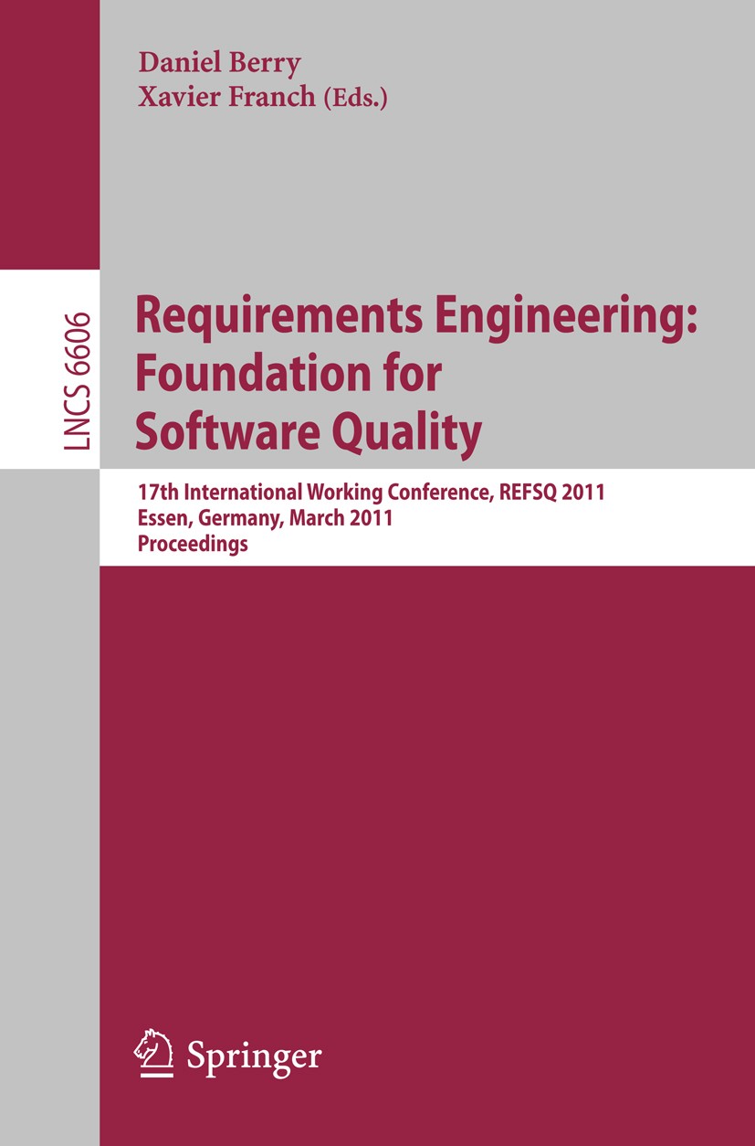 Titlebook: Requirements Engineering: Foundation for Software Quality; 17th International W Daniel Berry,Xavier Franch Conference proceedings 2011 Spri Titlebook: Requirements Engineering: Foundation for Software Quality; 17th International W Daniel Berry,Xavier Franch Conference proceedings 2011 Spri