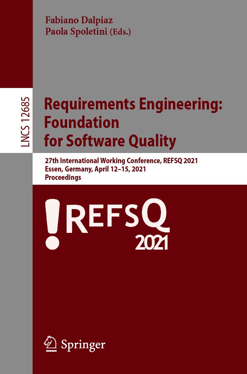 Titlebook: Requirements Engineering:Foundationfor Software Quality; 27th International W Fabiano Dalpiaz,Paola Spoletini Conference proceedings 2021 S Titlebook: Requirements Engineering:Foundationfor Software Quality; 27th International W Fabiano Dalpiaz,Paola Spoletini Conference proceedings 2021 S