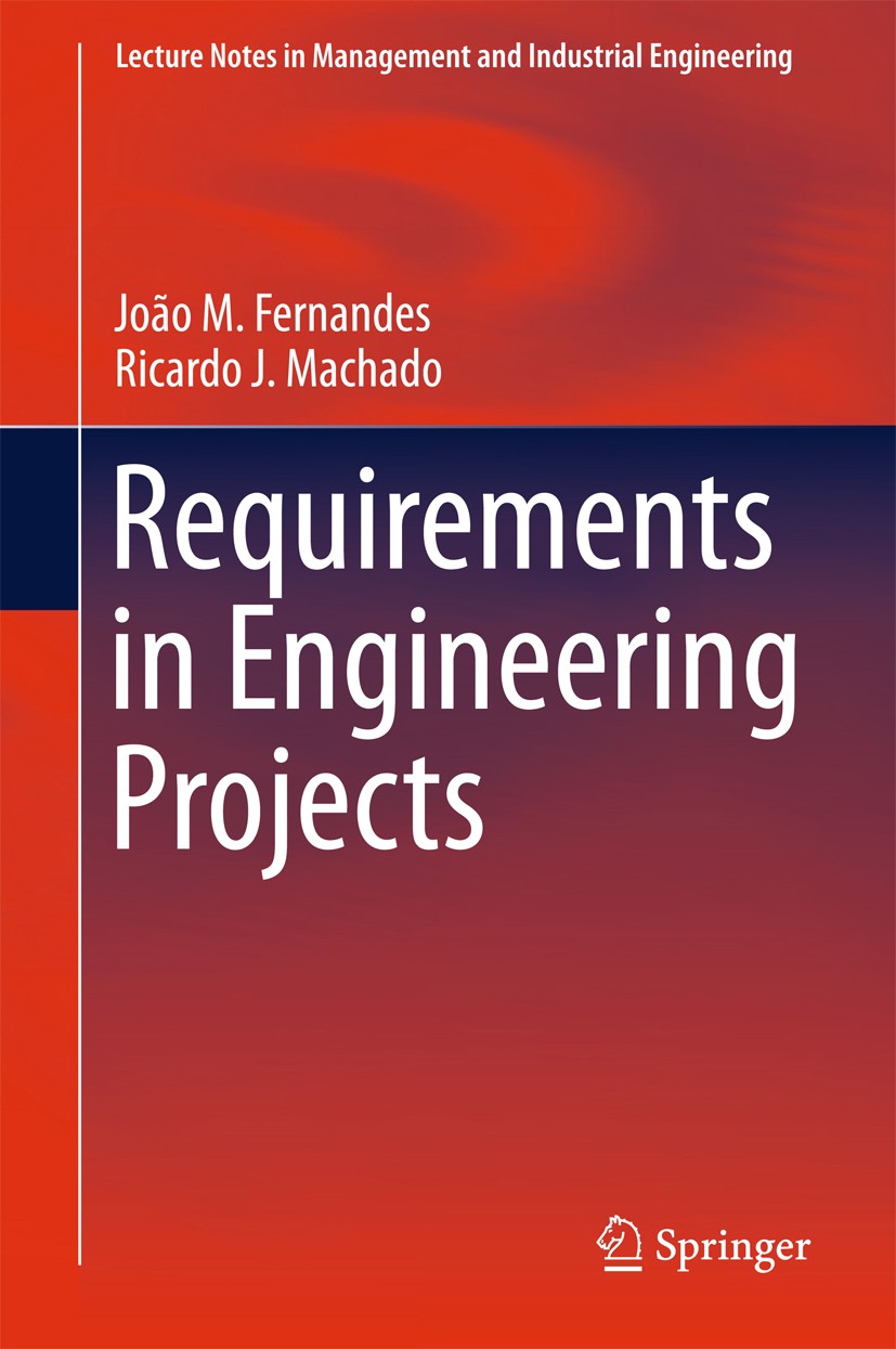 Titlebook: Requirements in Engineering Projects; João M. Fernandes,Ricardo J. Machado Textbook 2016 The Editor(s) (if applicable) and The Author(s), Titlebook: Requirements in Engineering Projects; João M. Fernandes,Ricardo J. Machado Textbook 2016 The Editor(s) (if applicable) and The Author(s),