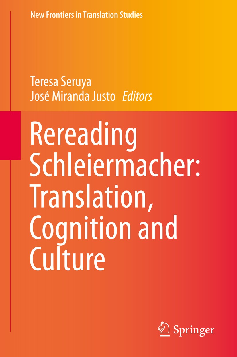 Titlebook: Rereading Schleiermacher: Translation, Cognition and Culture; Teresa Seruya,José Miranda Justo Book 2016 Springer-Verlag Berlin Heidelberg Titlebook: Rereading Schleiermacher: Translation, Cognition and Culture; Teresa Seruya,José Miranda Justo Book 2016 Springer-Verlag Berlin Heidelberg