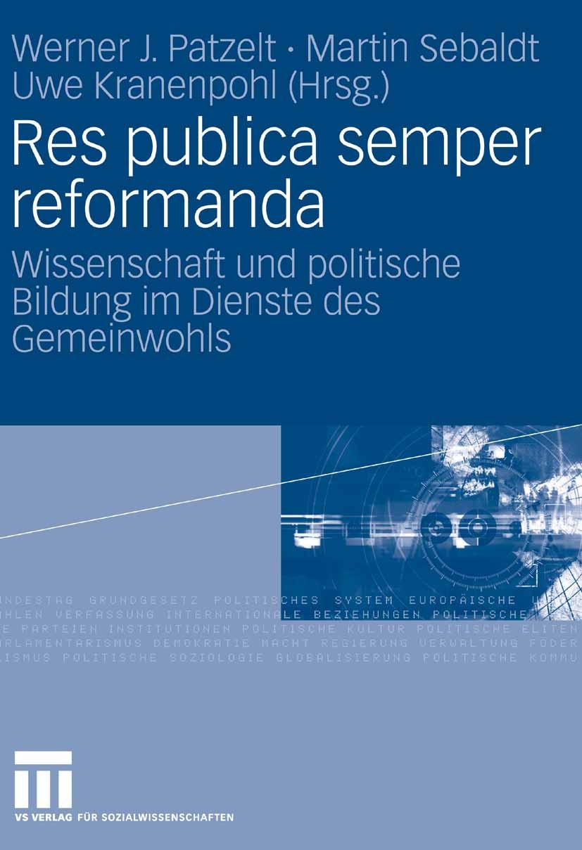 Titlebook: Res publica semper reformanda; Wissenschaft und pol Werner J. Patzelt,Martin Sebaldt,Uwe Kranenpohl Book 2008 VS Verlag für Sozialwissensch Titlebook: Res publica semper reformanda; Wissenschaft und pol Werner J. Patzelt,Martin Sebaldt,Uwe Kranenpohl Book 2008 VS Verlag für Sozialwissensch