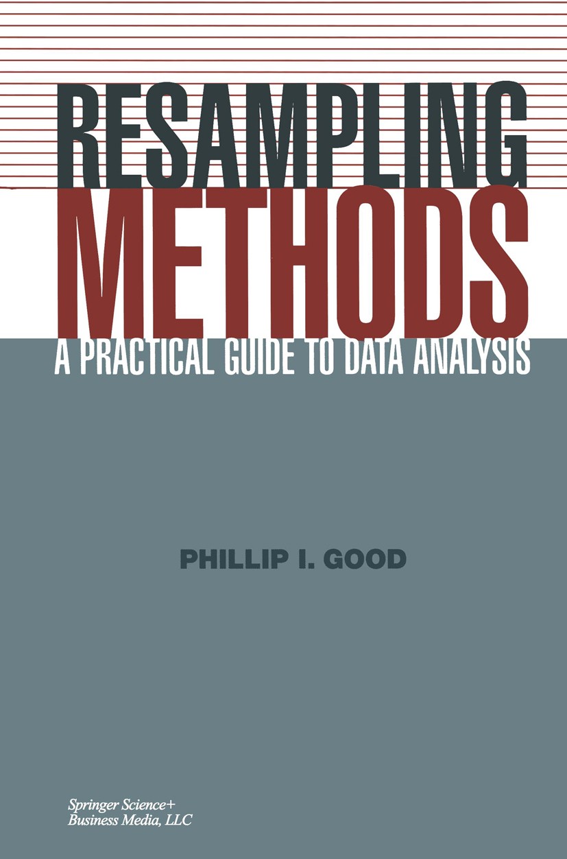 Titlebook: Resampling Methods; A Practical Guide to Phillip I. Good Book 19991st edition Springer Science+Business Media New York 1999 Applied Science Titlebook: Resampling Methods; A Practical Guide to Phillip I. Good Book 19991st edition Springer Science+Business Media New York 1999 Applied Science