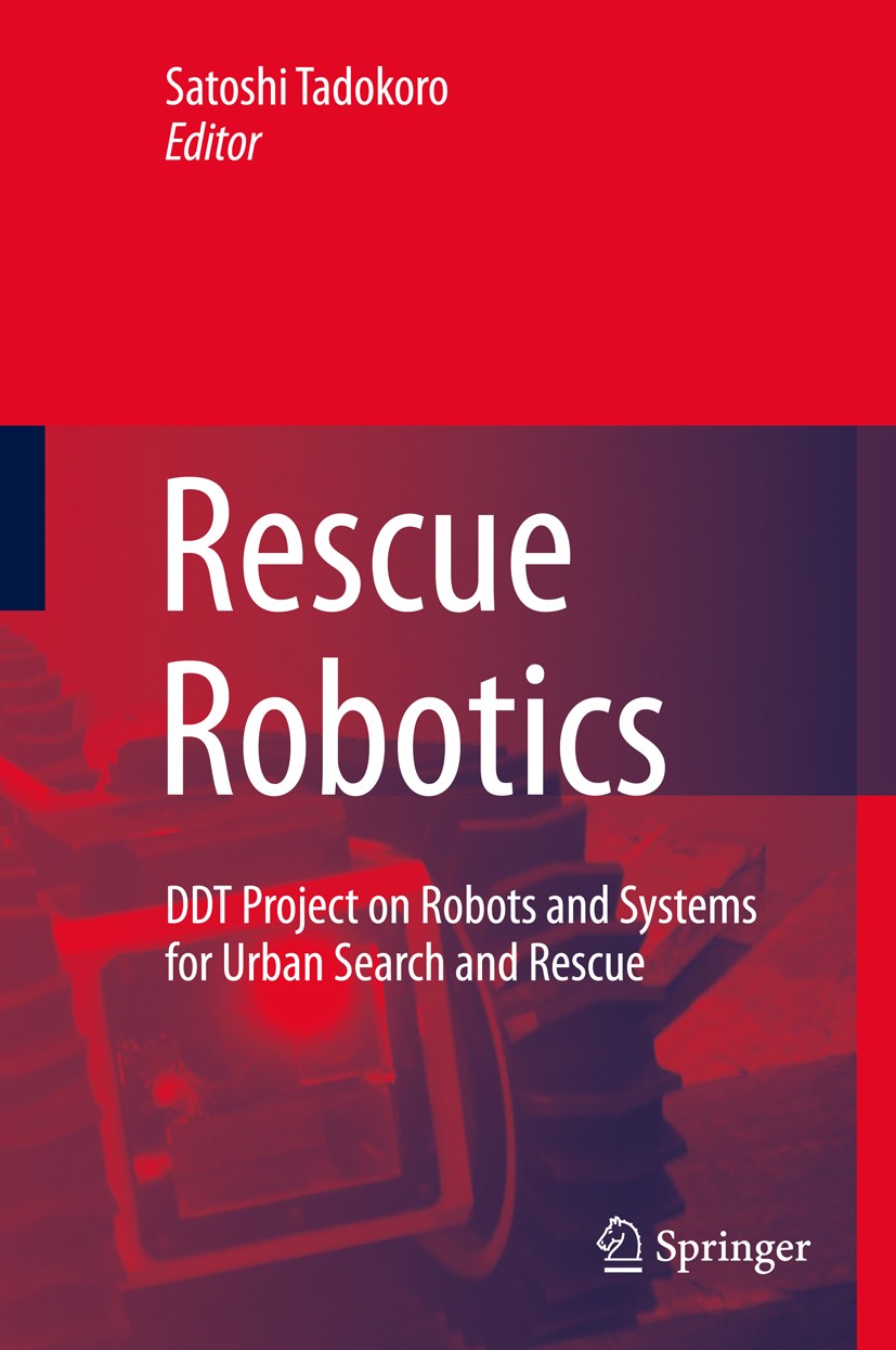 Titlebook: Rescue Robotics; DDT Project on Robot Satoshi Tadokoro Book 2009 Springer-Verlag London 2009 Design.Disaster Response.Distributed Sensors.F Titlebook: Rescue Robotics; DDT Project on Robot Satoshi Tadokoro Book 2009 Springer-Verlag London 2009 Design.Disaster Response.Distributed Sensors.F