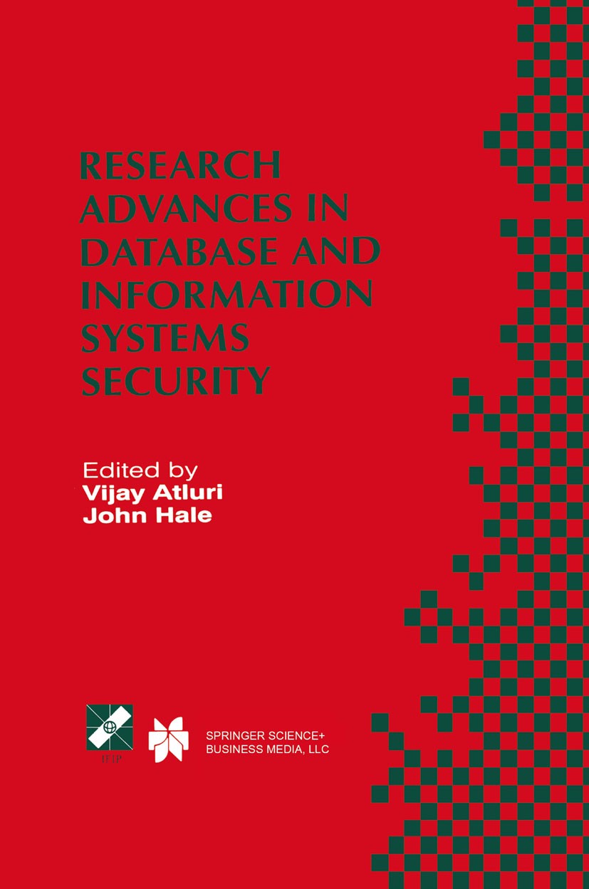Titlebook: Research Advances in Database and Information Systems Security; IFIP TC11 WG11.3 Thi Vijay Atluri,John Hale Book 2000 IFIP International Fe Titlebook: Research Advances in Database and Information Systems Security; IFIP TC11 WG11.3 Thi Vijay Atluri,John Hale Book 2000 IFIP International Fe