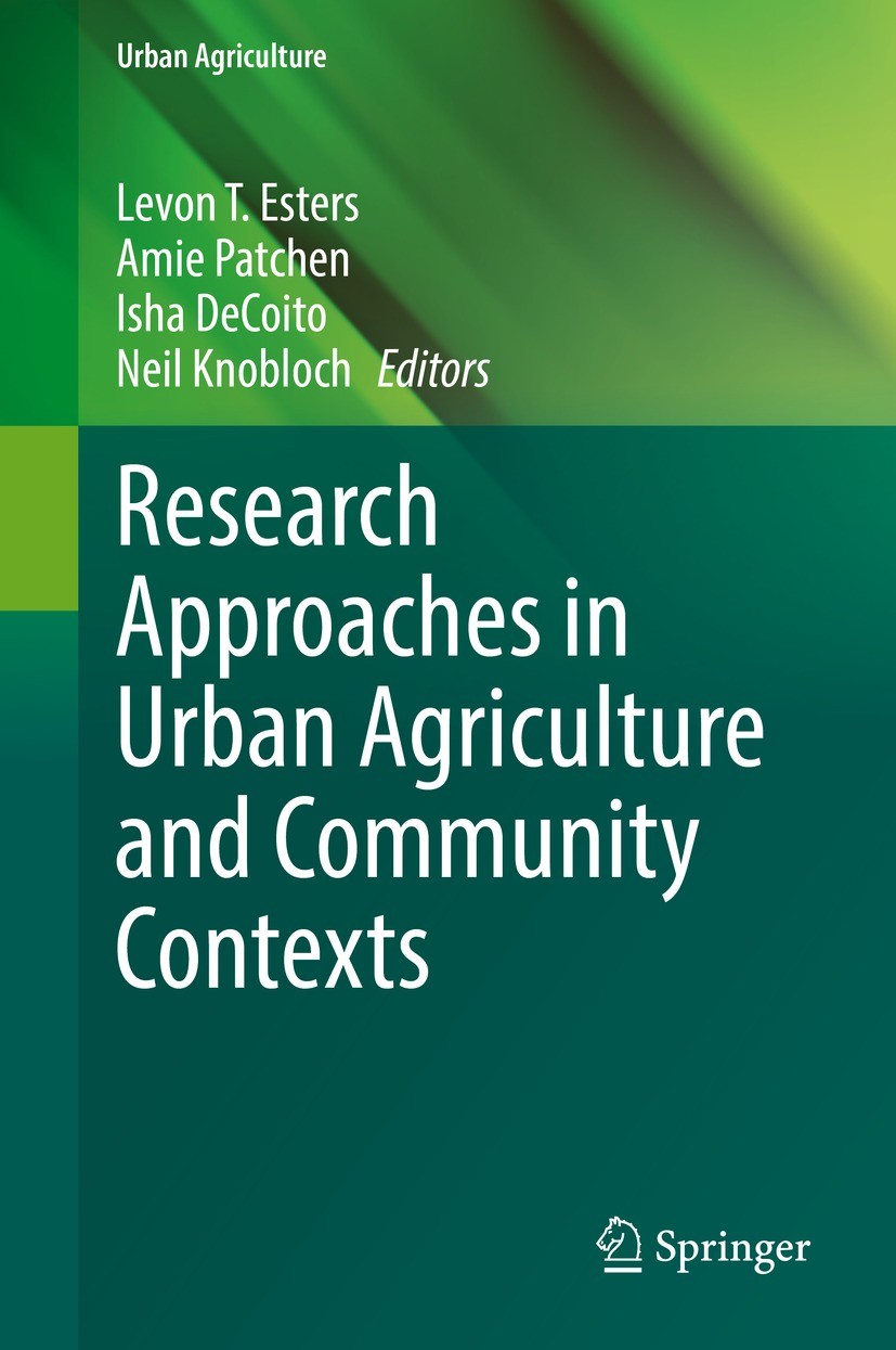 Titlebook: Research Approaches in Urban Agriculture and Community Contexts; Levon T. Esters,Amie Patchen,Neil Knobloch Book 2021 The Editor(s) (if ap Titlebook: Research Approaches in Urban Agriculture and Community Contexts; Levon T. Esters,Amie Patchen,Neil Knobloch Book 2021 The Editor(s) (if ap