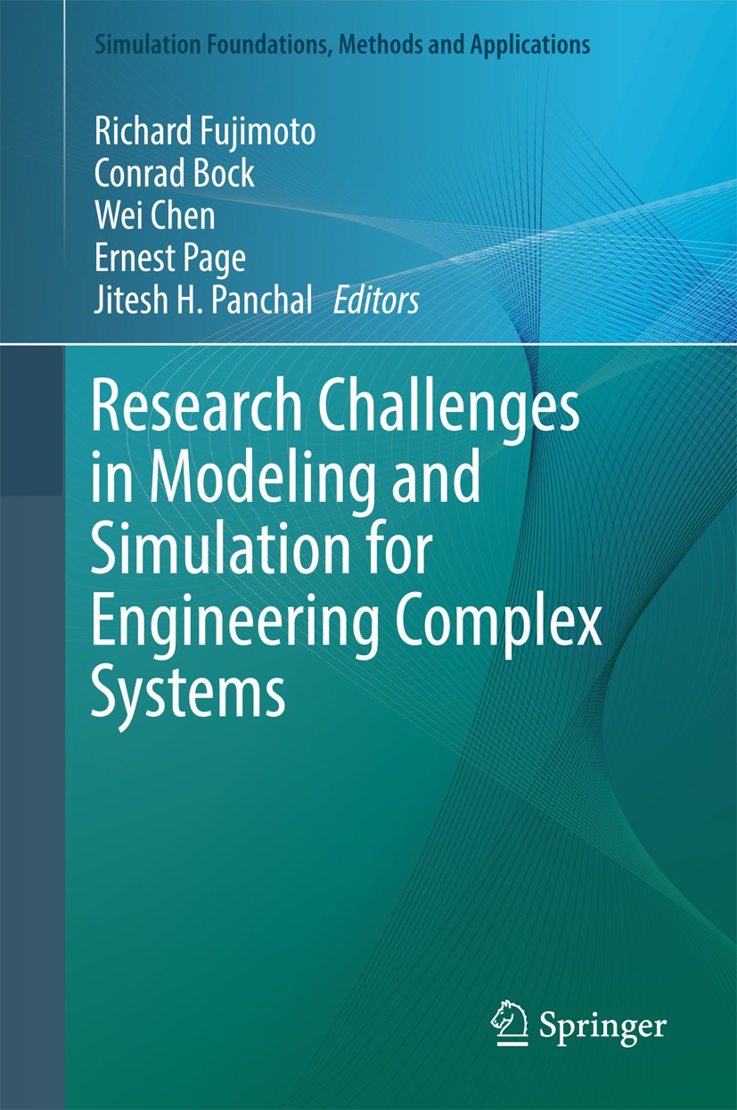 Titlebook: Research Challenges in Modeling and Simulation for Engineering Complex Systems; Richard Fujimoto,Conrad Bock,Jitesh H. Panchal Book 2017 S Titlebook: Research Challenges in Modeling and Simulation for Engineering Complex Systems; Richard Fujimoto,Conrad Bock,Jitesh H. Panchal Book 2017 S