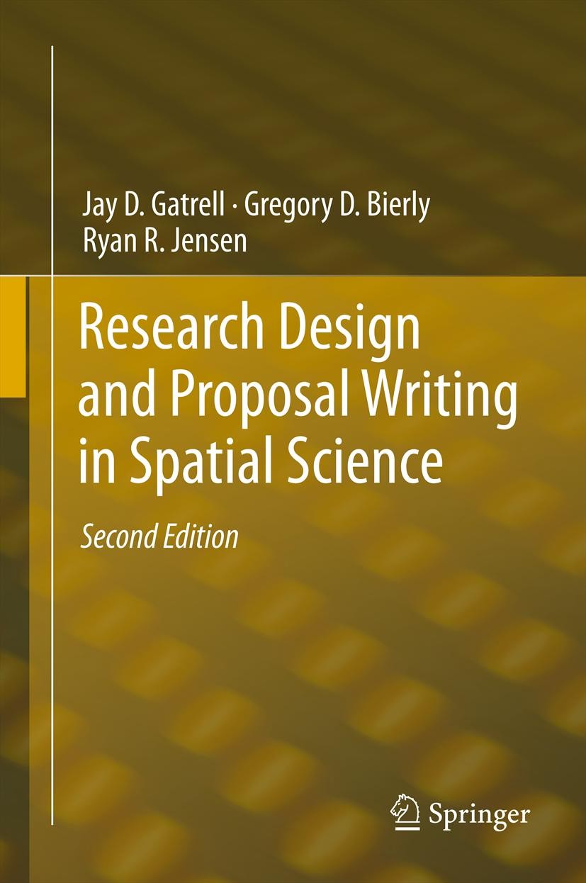 Titlebook: Research Design and Proposal Writing in Spatial Science; Second Edition Jay D. Gatrell,Gregory D. Bierly,Ryan R. Jensen Book 2012Latest edi Titlebook: Research Design and Proposal Writing in Spatial Science; Second Edition Jay D. Gatrell,Gregory D. Bierly,Ryan R. Jensen Book 2012Latest edi