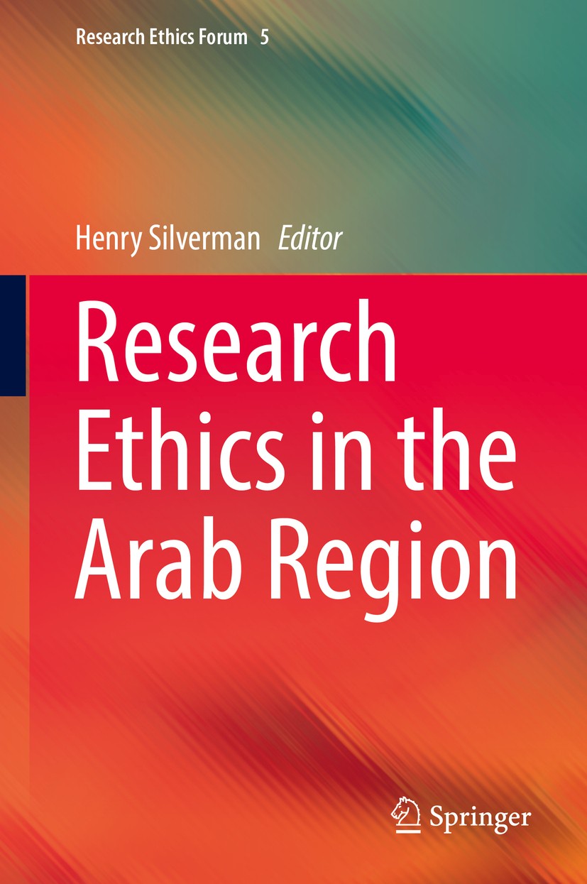 Titlebook: Research Ethics in the Arab Region; Henry Silverman Book 2017 Springer International Publishing AG 2017 Islamic bioethics.clinical trials Titlebook: Research Ethics in the Arab Region; Henry Silverman Book 2017 Springer International Publishing AG 2017 Islamic bioethics.clinical trials