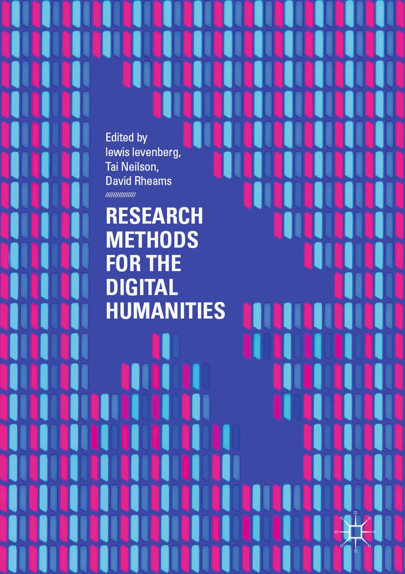 Titlebook: Research Methods for the Digital Humanities; lewis levenberg,Tai Neilson,David Rheams Textbook 2018 The Editor(s) (if applicable) and The Titlebook: Research Methods for the Digital Humanities; lewis levenberg,Tai Neilson,David Rheams Textbook 2018 The Editor(s) (if applicable) and The