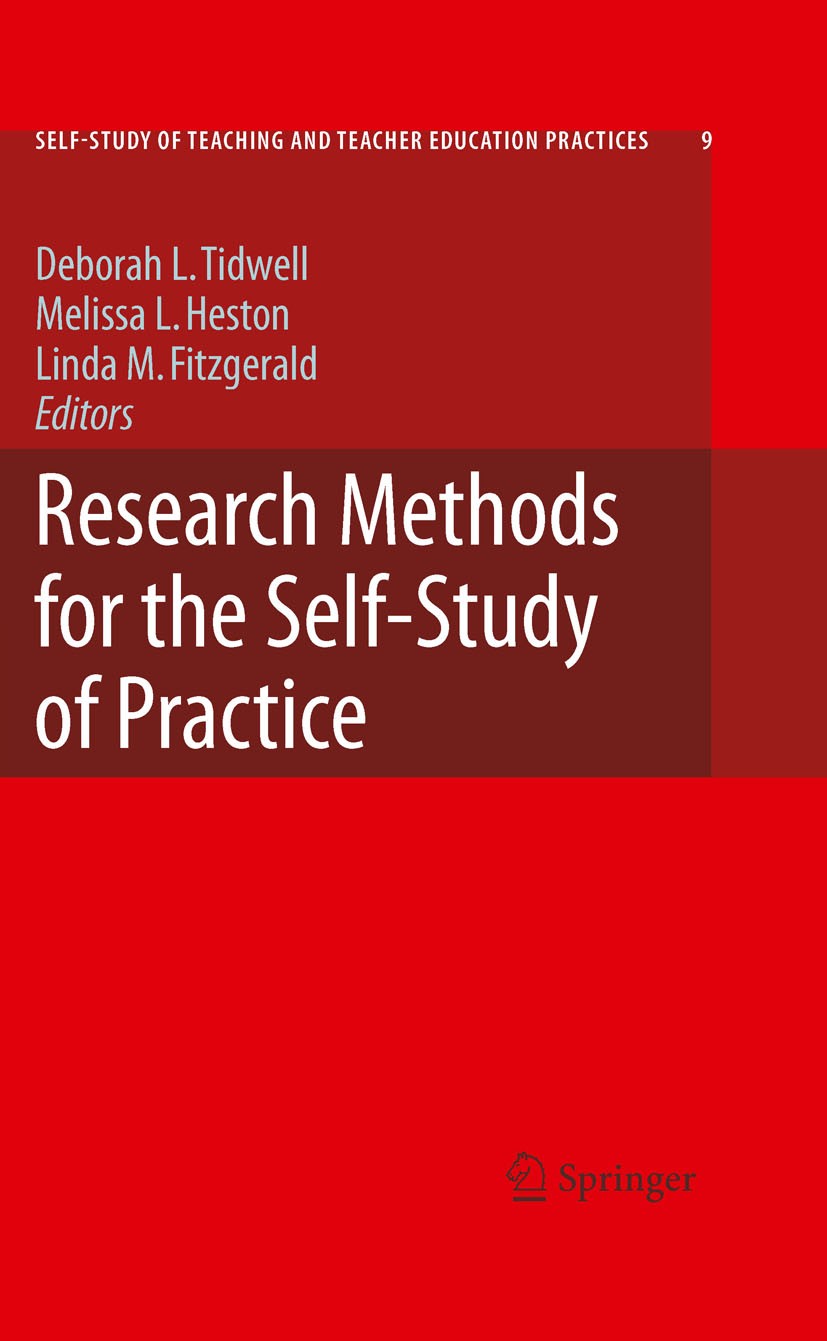 Titlebook: Research Methods for the Self-Study of Practice; Linda Fitzgerald,Melissa Heston,Deborah Tidwell Book 2009 Springer Science+Business Media Titlebook: Research Methods for the Self-Study of Practice; Linda Fitzgerald,Melissa Heston,Deborah Tidwell Book 2009 Springer Science+Business Media