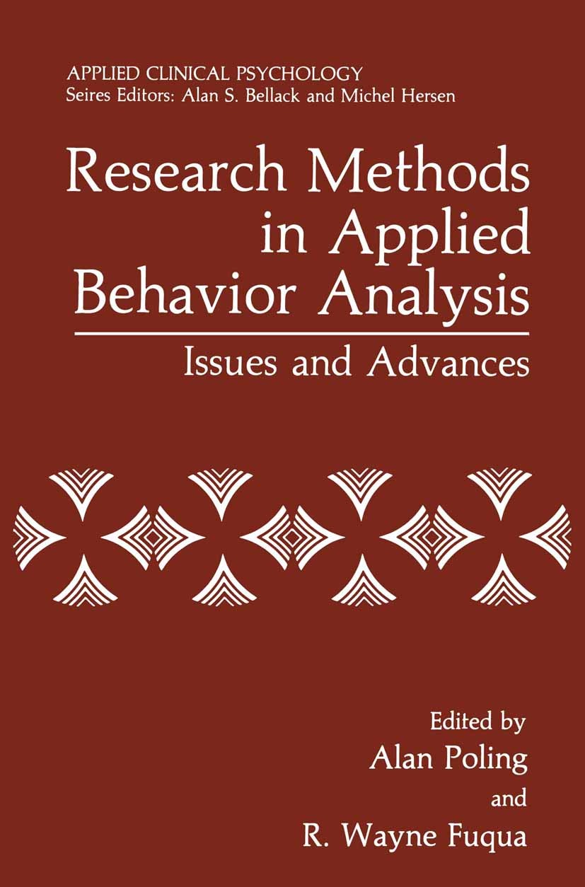 Titlebook: Research Methods in Applied Behavior Analysis; Issues and Advances Alan Poling,R. Wayne Fuqua Book 1986 Plenum Press, New York 1986 Applied Titlebook: Research Methods in Applied Behavior Analysis; Issues and Advances Alan Poling,R. Wayne Fuqua Book 1986 Plenum Press, New York 1986 Applied