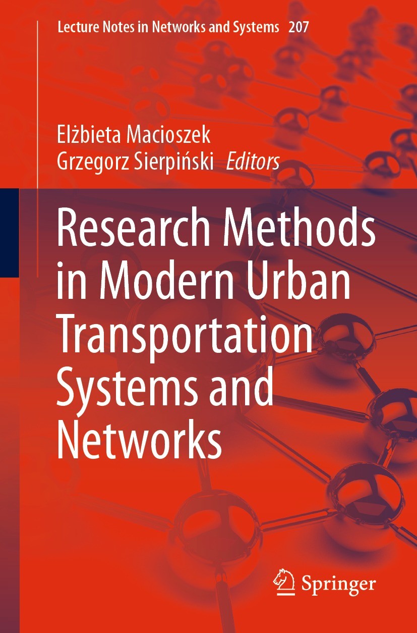 Titlebook: Research Methods in Modern Urban Transportation Systems and Networks; Elżbieta Macioszek,Grzegorz Sierpiński Book 2021 The Editor(s) (if a Titlebook: Research Methods in Modern Urban Transportation Systems and Networks; Elżbieta Macioszek,Grzegorz Sierpiński Book 2021 The Editor(s) (if a