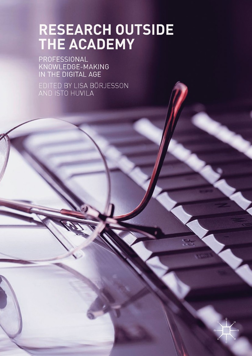 Titlebook: Research Outside The Academy; Professional Knowled Lisa Börjesson,Isto Huvila Book 2019 The Editor(s) (if applicable) and The Author(s), un Titlebook: Research Outside The Academy; Professional Knowled Lisa Börjesson,Isto Huvila Book 2019 The Editor(s) (if applicable) and The Author(s), un