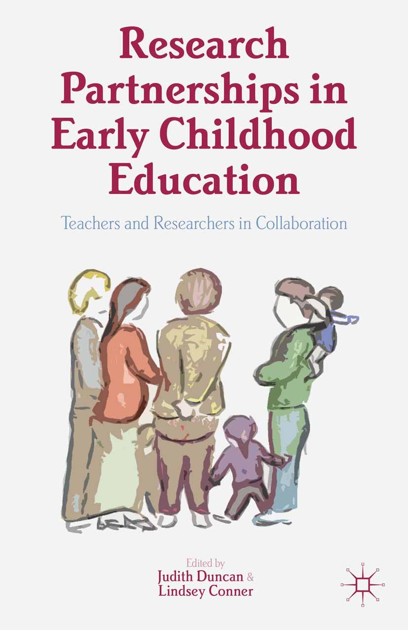 Titlebook: Research Partnerships in Early Childhood Education; Teachers and Researc Judith Duncan (associate professor of Education),L Book 2013 Judit Titlebook: Research Partnerships in Early Childhood Education; Teachers and Researc Judith Duncan (associate professor of Education),L Book 2013 Judit