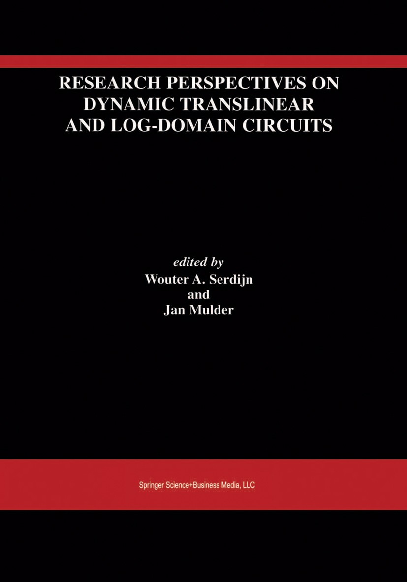 Titlebook: Research Perspectives on Dynamic Translinear and Log-Domain Circuits; Wouter A. Serdijn,Jan Mulder Book 2000 Springer Science+Business Med Titlebook: Research Perspectives on Dynamic Translinear and Log-Domain Circuits; Wouter A. Serdijn,Jan Mulder Book 2000 Springer Science+Business Med